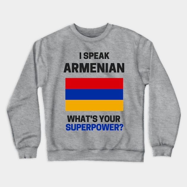 I Speak Armenian - What's Your Superpower? Crewneck Sweatshirt by deftdesigns